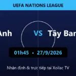 Nhận định Anh vs Tây Ban Nha 01h45 ngày 27/9/2026
