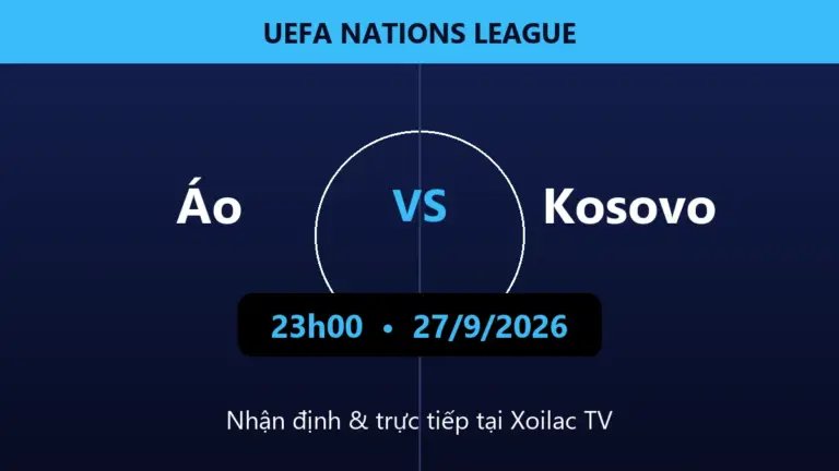 Nhận định Áo vs Kosovo 23h00 ngày 27/9/2026