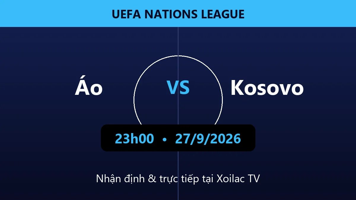 Nhận định Áo vs Kosovo 23h00 ngày 27/9/2026