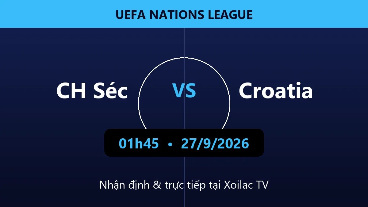 Nhận định CH Séc vs Croatia 01h45 ngày 27/9/2026
