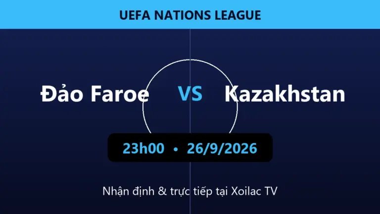 Nhận định Đảo Faroe vs Kazakhstan 23h00 ngày 26/9/2026