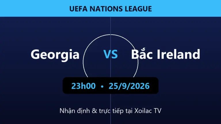 Nhận định Georgia vs Bắc Ireland 23h00 ngày 25/9/2026