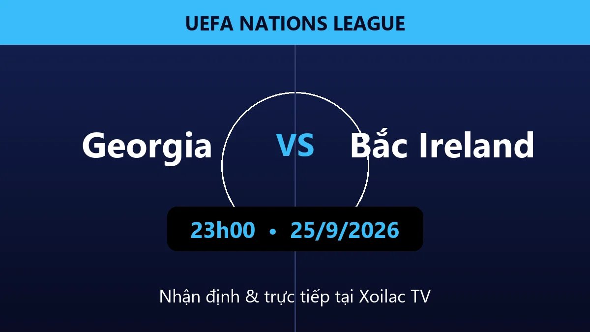 Nhận định Georgia vs Bắc Ireland 23h00 ngày 25/9/2026