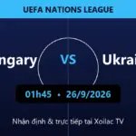 Nhận định Hungary vs Ukraine 01h45 ngày 26/9/2026