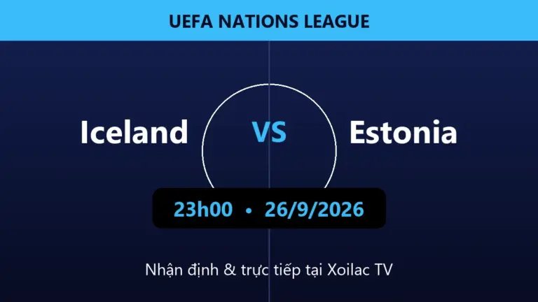 Nhận định Iceland vs Estonia 23h00 ngày 26/9/2026