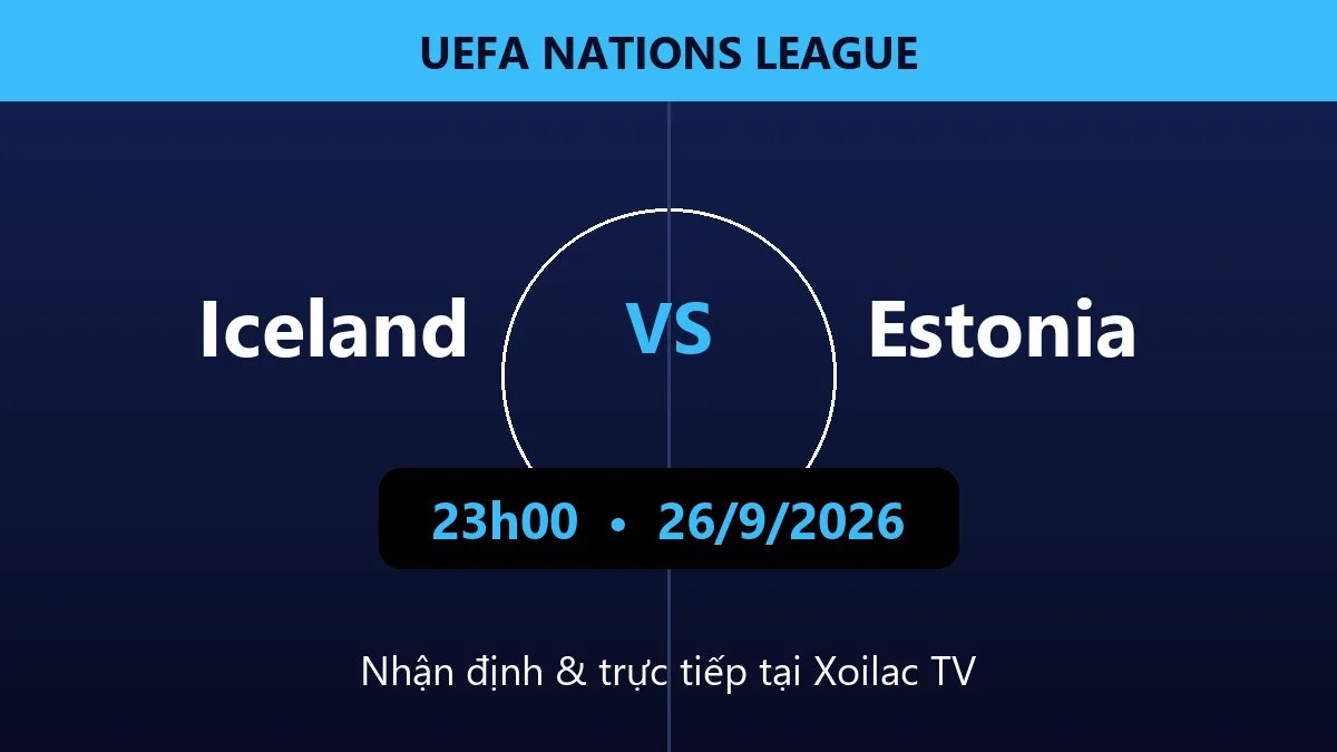 Nhận định Iceland vs Estonia 23h00 ngày 26/9/2026