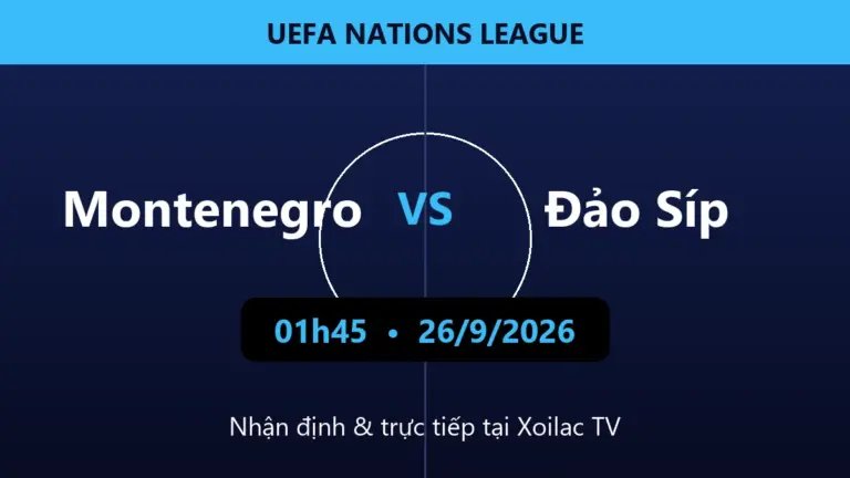 Nhận định Montenegro vs Đảo Síp 01h45 ngày 26/9/2026