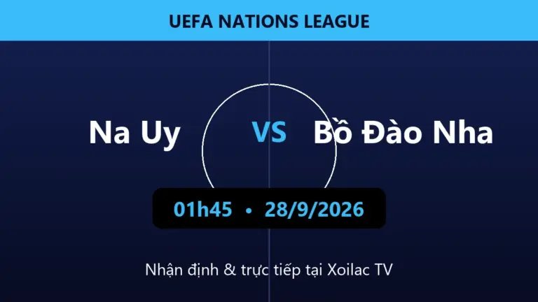 Nhận định Na Uy vs Bồ Đào Nha 01h45 ngày 28/9/2026