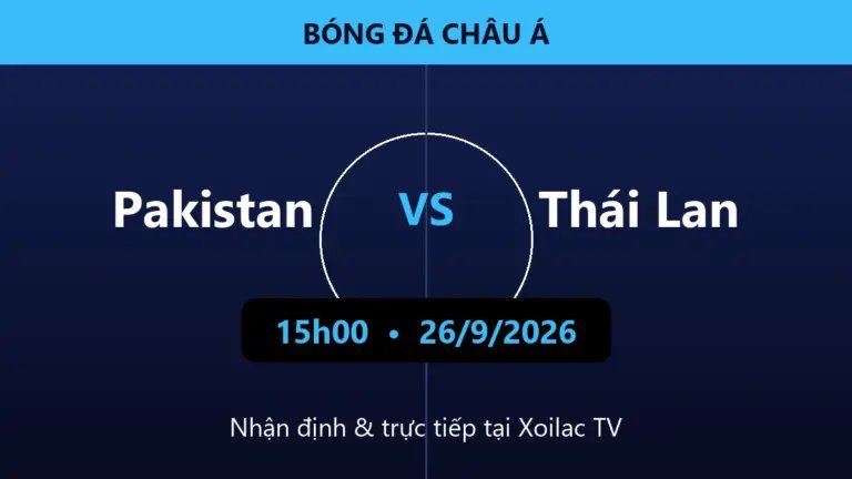 Nhận định Pakistan vs Thái Lan 15h00 ngày 26/9/2026