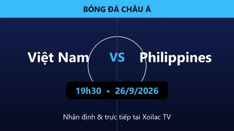 Nhận định Việt Nam vs Philippines 19h30 ngày 26/9/2026